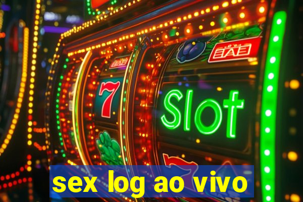 sex log ao vivo